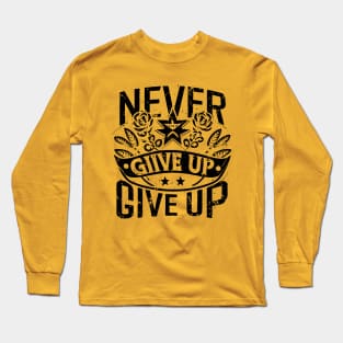 Never Give Up motivational words Long Sleeve T-Shirt